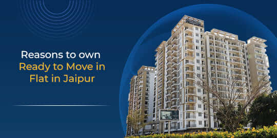 Reasons to own Ready to Move in Flat in Jaipur